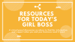 Resources for Today's Girl Boss