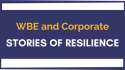 WBE and Corporate Stories of Resilience